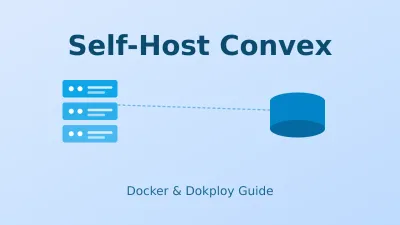 Self-Host Convex in 2026: Docker Compose & Dokploy Setup Guide