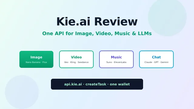 Kie.ai Review 2026: Cheap AI Image, Video & LLM API (Pros, Cons, Alternatives)