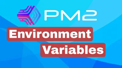 PM2 Environment Variables: Setup, Update & Best Practices