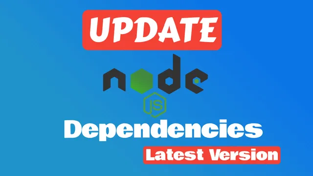How to Update All Node.js Dependencies to Latest Version